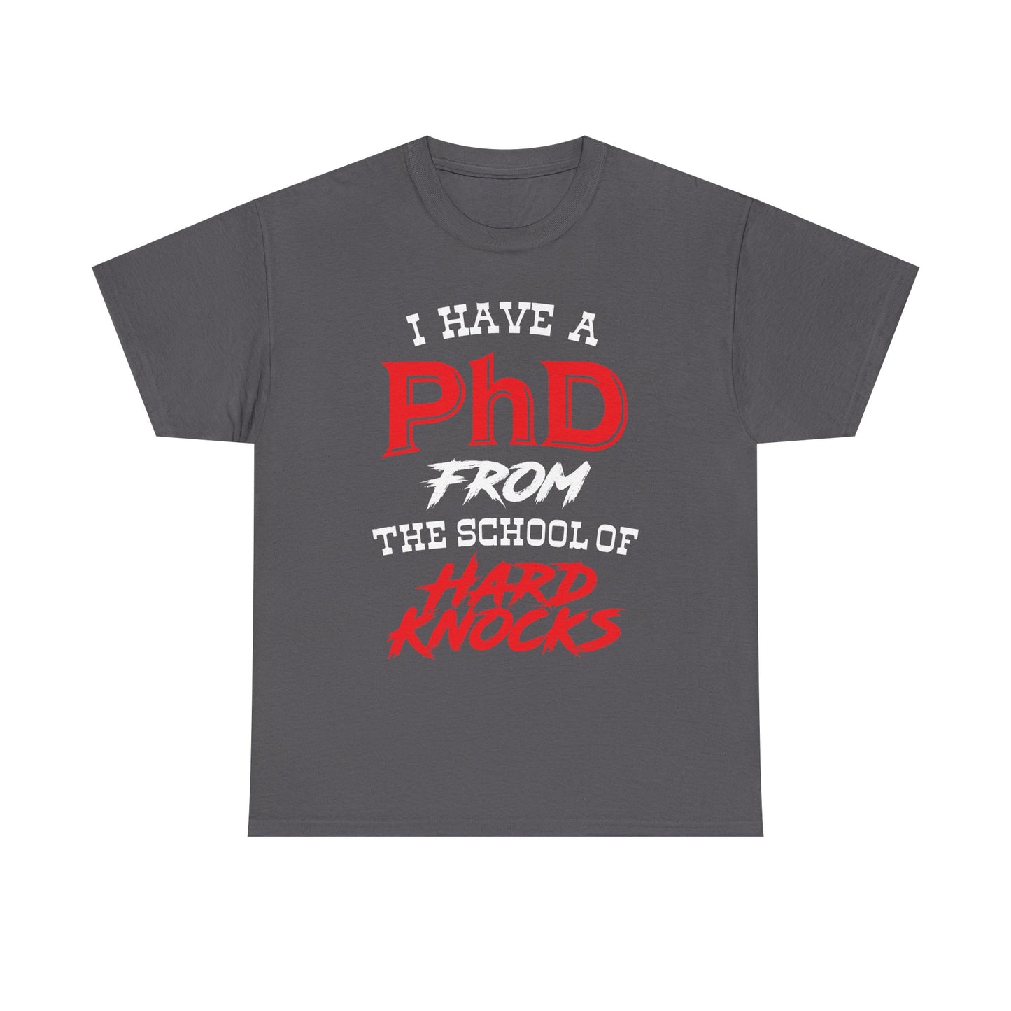 I Have A PhD From The School Of Hard Knocks - Unisex T-Shirt
