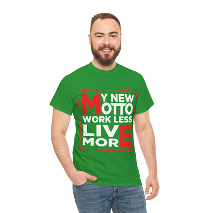My New Motto: Work Less, Live More - Unisex T-Shirt
