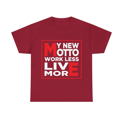 My New Motto: Work Less, Live More - Unisex T-Shirt