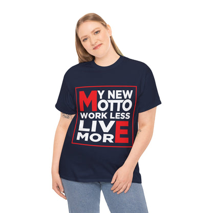 My New Motto: Work Less, Live More - Unisex T-Shirt