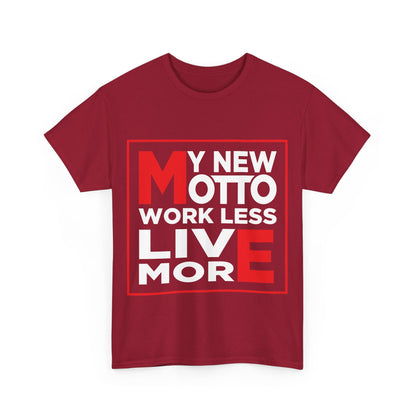 My New Motto: Work Less, Live More - Unisex T-Shirt
