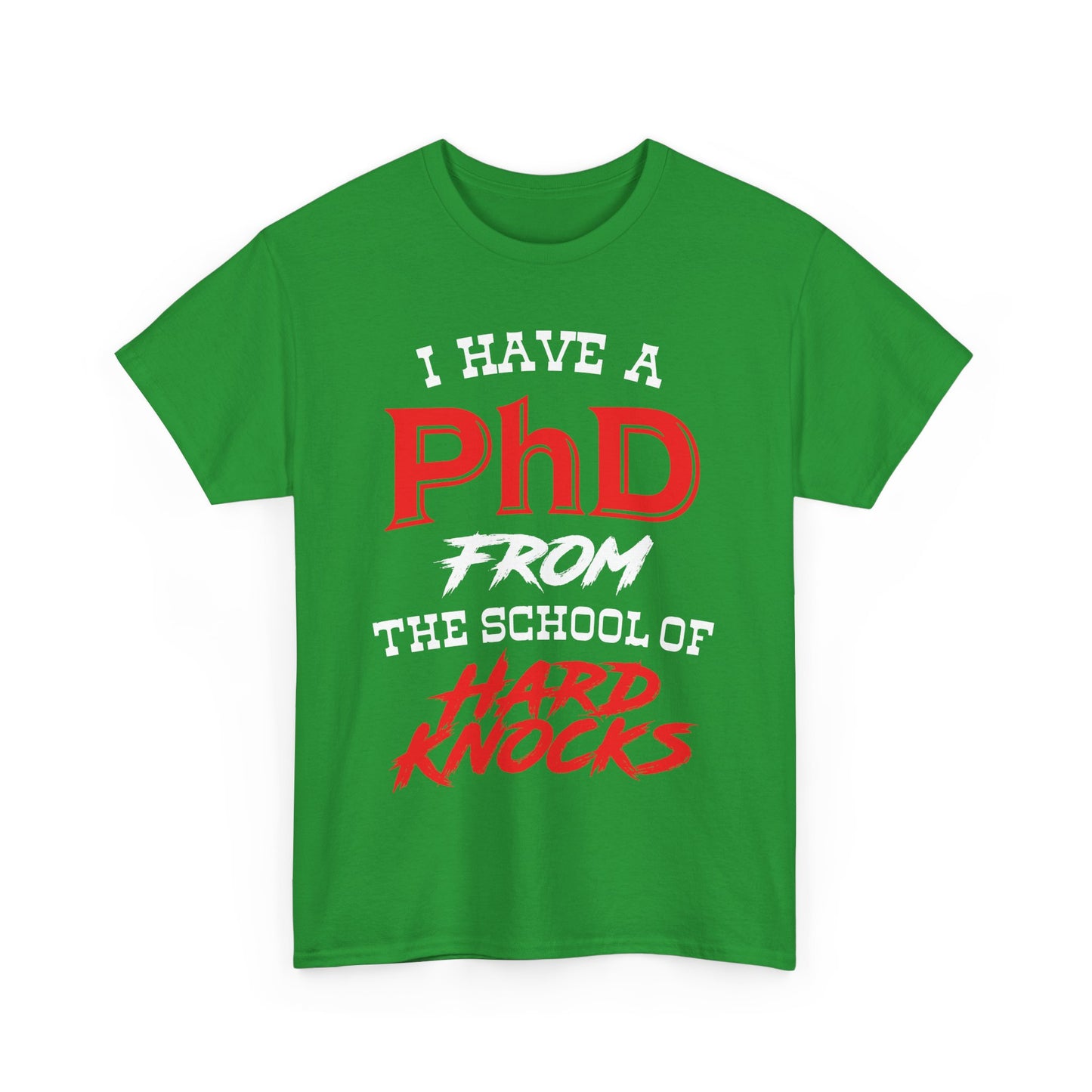 I Have A PhD From The School Of Hard Knocks - Unisex T-Shirt