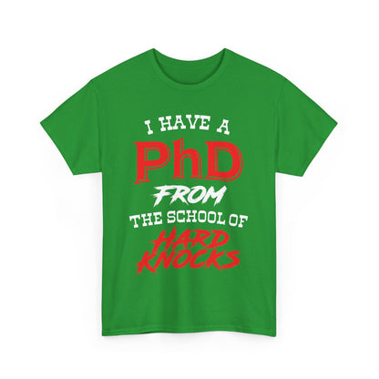 I Have A PhD From The School Of Hard Knocks - Unisex T-Shirt