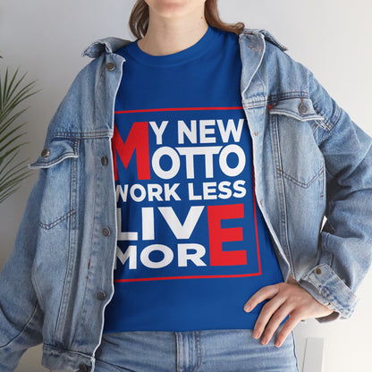 My New Motto: Work Less, Live More - Unisex T-Shirt