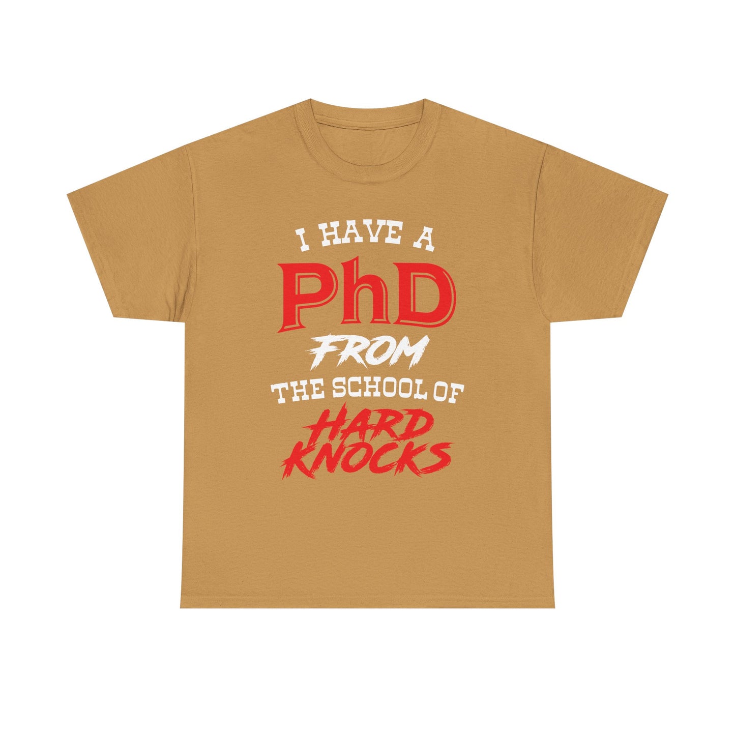 I Have A PhD From The School Of Hard Knocks - Unisex T-Shirt