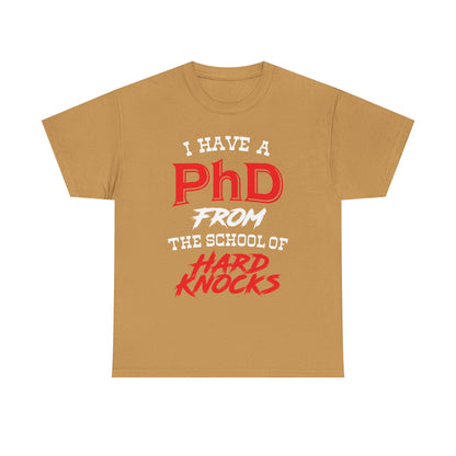 I Have A PhD From The School Of Hard Knocks - Unisex T-Shirt