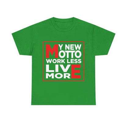 My New Motto: Work Less, Live More - Unisex T-Shirt