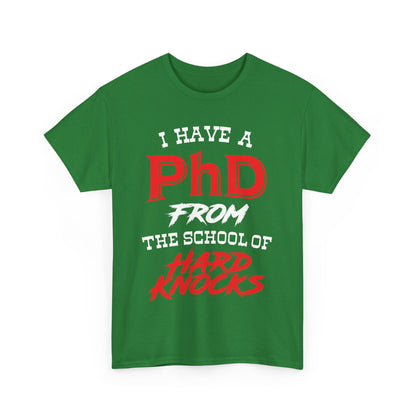 I Have A PhD From The School Of Hard Knocks - Unisex T-Shirt