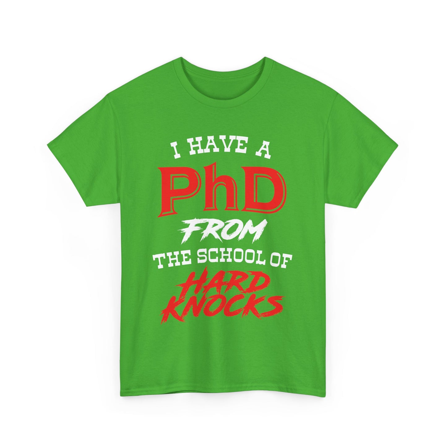 I Have A PhD From The School Of Hard Knocks - Unisex T-Shirt