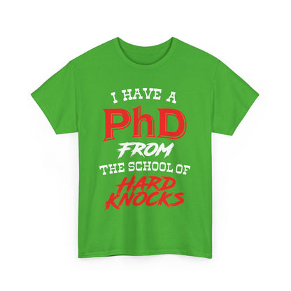 I Have A PhD From The School Of Hard Knocks - Unisex T-Shirt