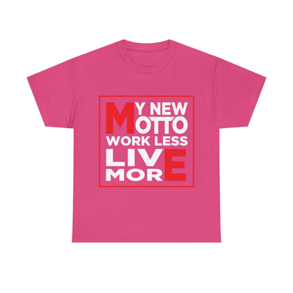 My New Motto: Work Less, Live More - Unisex T-Shirt