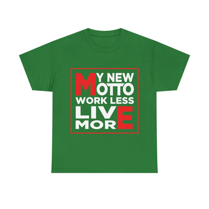 My New Motto: Work Less, Live More - Unisex T-Shirt