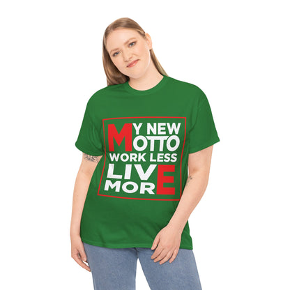 My New Motto: Work Less, Live More - Unisex T-Shirt