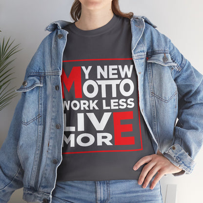 My New Motto: Work Less, Live More - Unisex T-Shirt