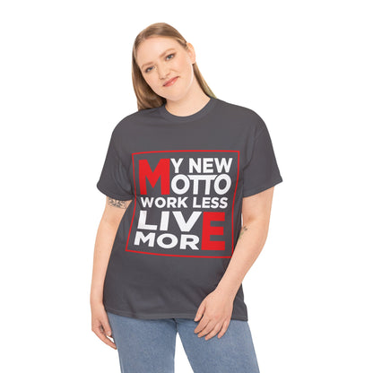 My New Motto: Work Less, Live More - Unisex T-Shirt