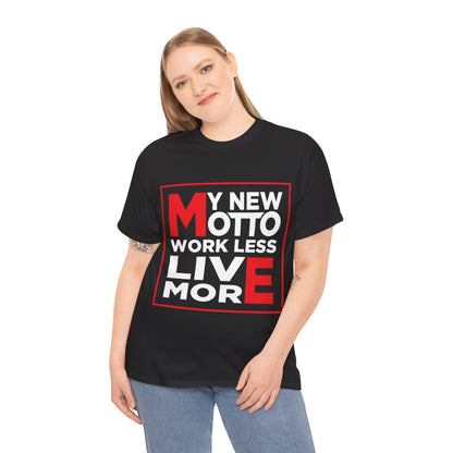 My New Motto: Work Less, Live More - Unisex T-Shirt
