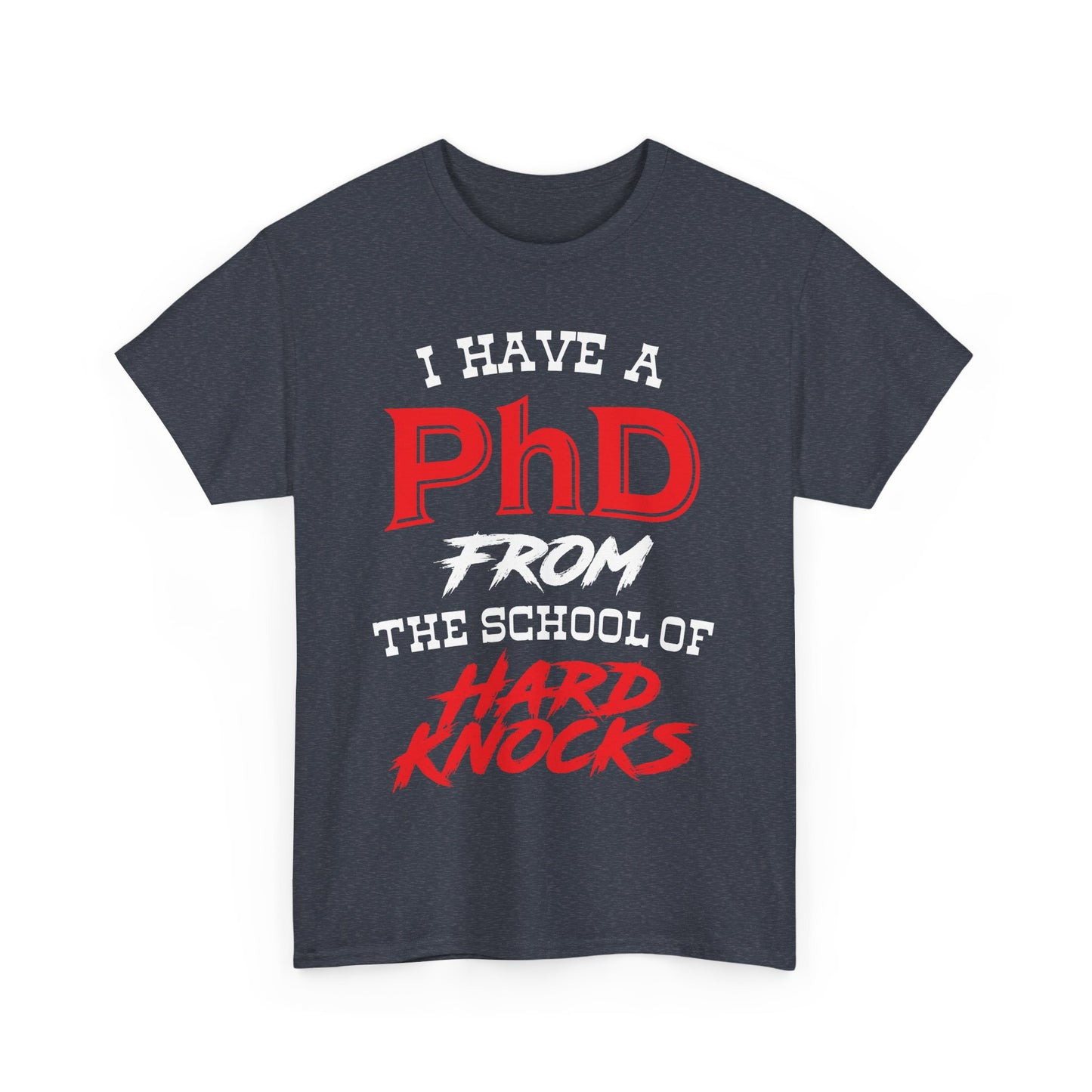 I Have A PhD From The School Of Hard Knocks - Unisex T-Shirt