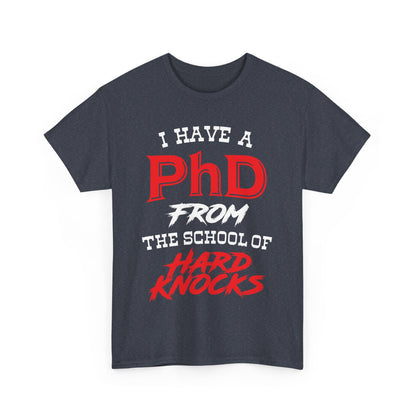 I Have A PhD From The School Of Hard Knocks - Unisex T-Shirt