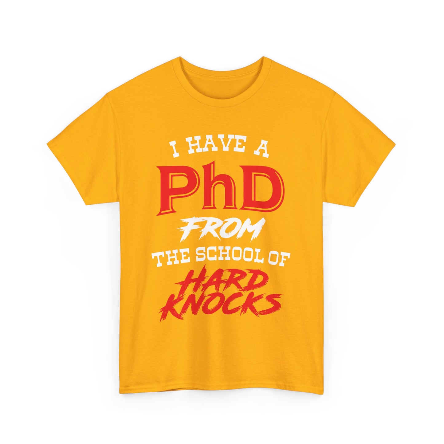 I Have A PhD From The School Of Hard Knocks - Unisex T-Shirt