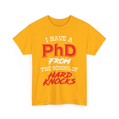 I Have A PhD From The School Of Hard Knocks - Unisex T-Shirt
