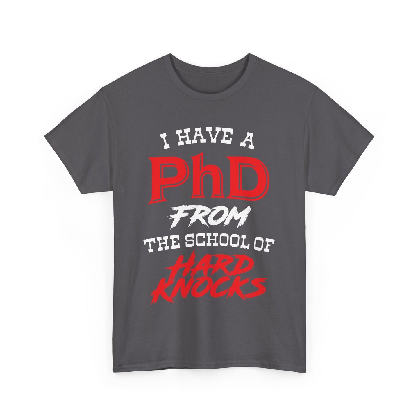 I Have A PhD From The School Of Hard Knocks - Unisex T-Shirt