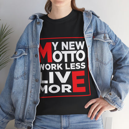 My New Motto: Work Less, Live More - Unisex T-Shirt