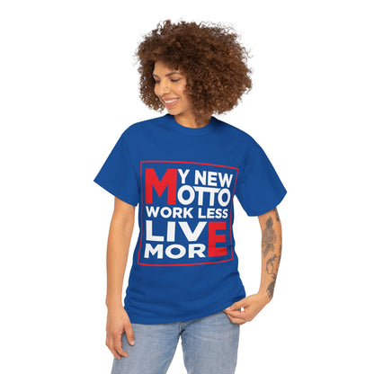 My New Motto: Work Less, Live More - Unisex T-Shirt