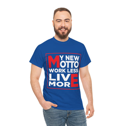 My New Motto: Work Less, Live More - Unisex T-Shirt