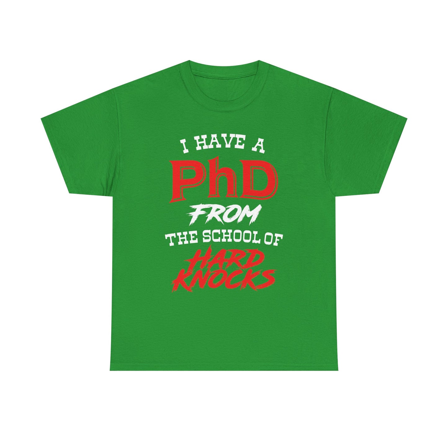 I Have A PhD From The School Of Hard Knocks - Unisex T-Shirt