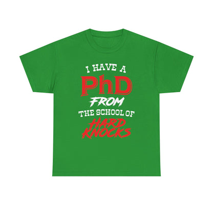 I Have A PhD From The School Of Hard Knocks - Unisex T-Shirt