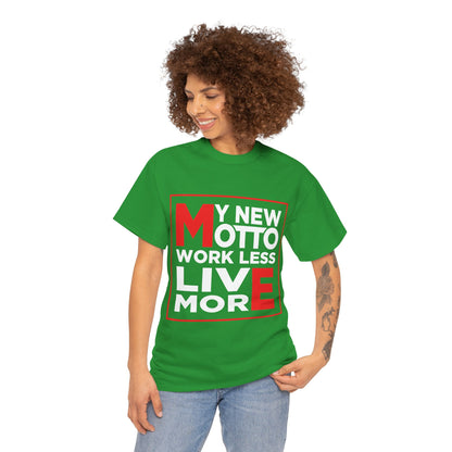 My New Motto: Work Less, Live More - Unisex T-Shirt