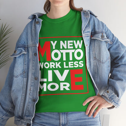 My New Motto: Work Less, Live More - Unisex T-Shirt