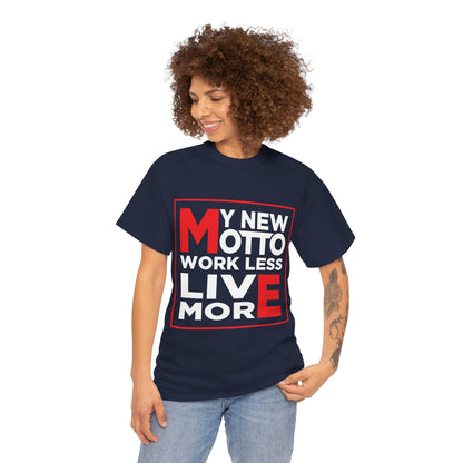 My New Motto: Work Less, Live More - Unisex T-Shirt