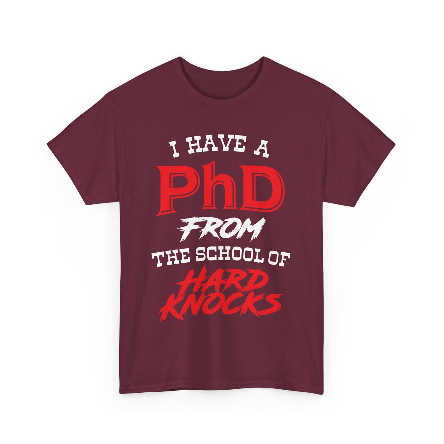 I Have A PhD From The School Of Hard Knocks - Unisex T-Shirt