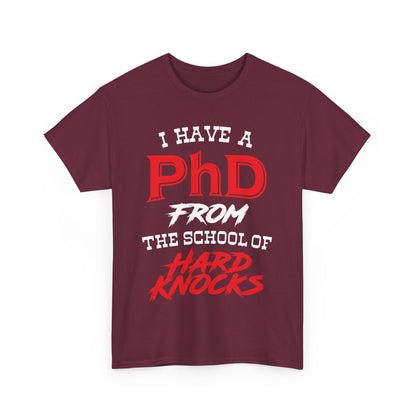I Have A PhD From The School Of Hard Knocks - Unisex T-Shirt