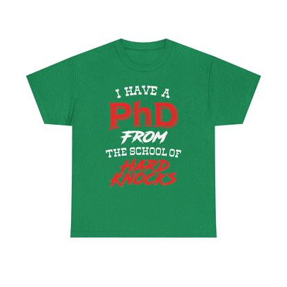 I Have A PhD From The School Of Hard Knocks - Unisex T-Shirt