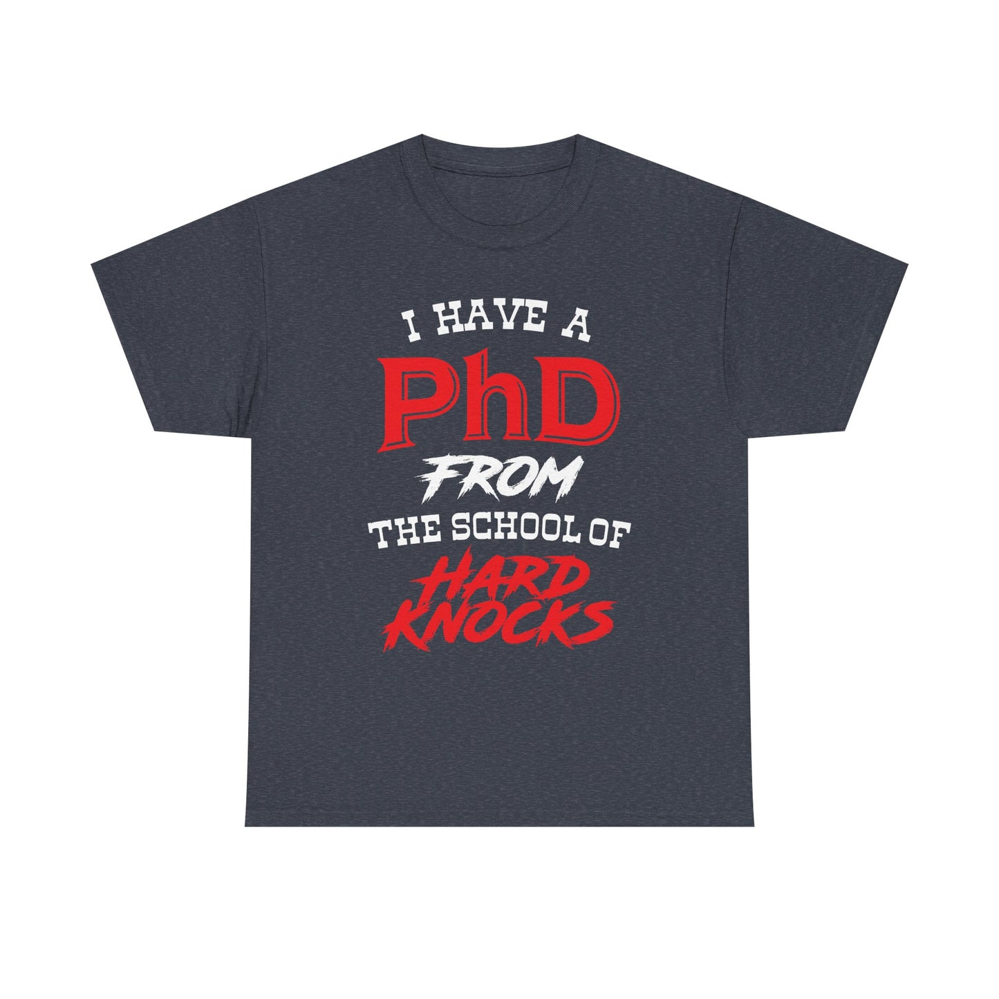 I Have A PhD From The School Of Hard Knocks - Unisex T-Shirt