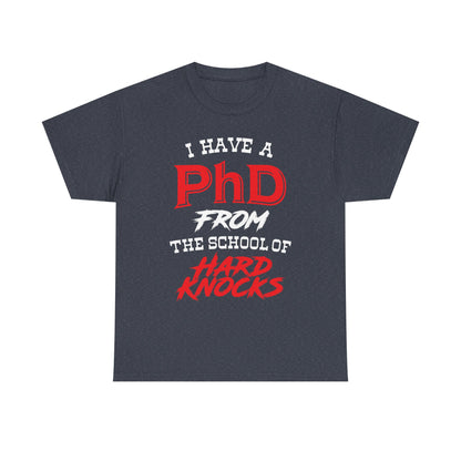 I Have A PhD From The School Of Hard Knocks - Unisex T-Shirt
