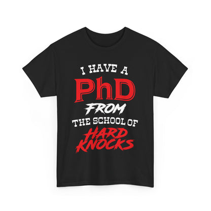I Have A PhD From The School Of Hard Knocks - Unisex T-Shirt