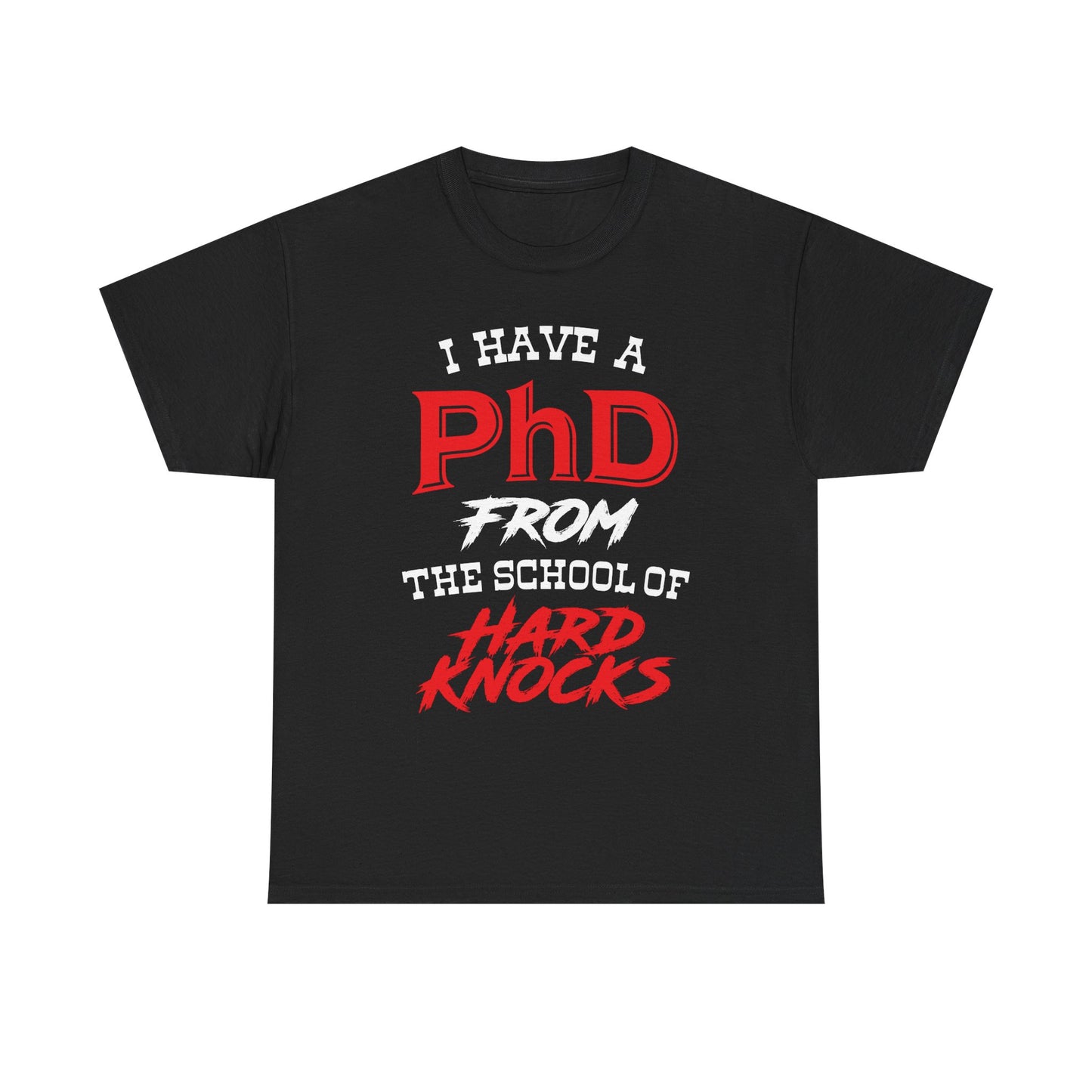 I Have A PhD From The School Of Hard Knocks - Unisex T-Shirt