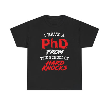 I Have A PhD From The School Of Hard Knocks - Unisex T-Shirt