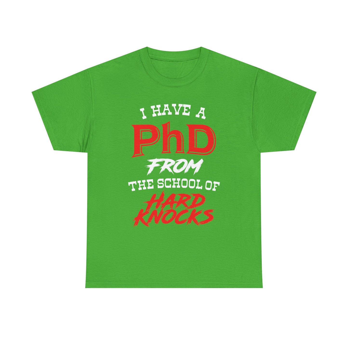I Have A PhD From The School Of Hard Knocks - Unisex T-Shirt