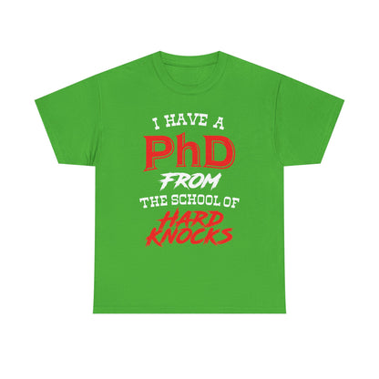 I Have A PhD From The School Of Hard Knocks - Unisex T-Shirt