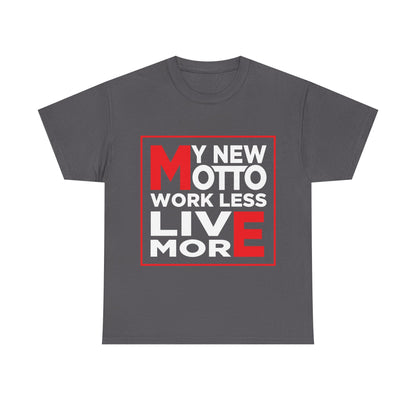 My New Motto: Work Less, Live More - Unisex T-Shirt
