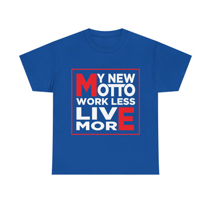 My New Motto: Work Less, Live More - Unisex T-Shirt