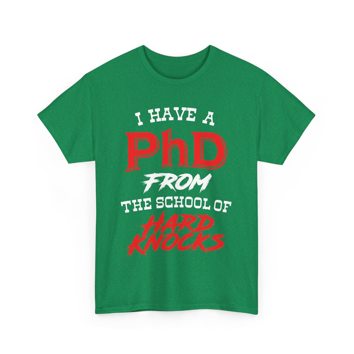 I Have A PhD From The School Of Hard Knocks - Unisex T-Shirt
