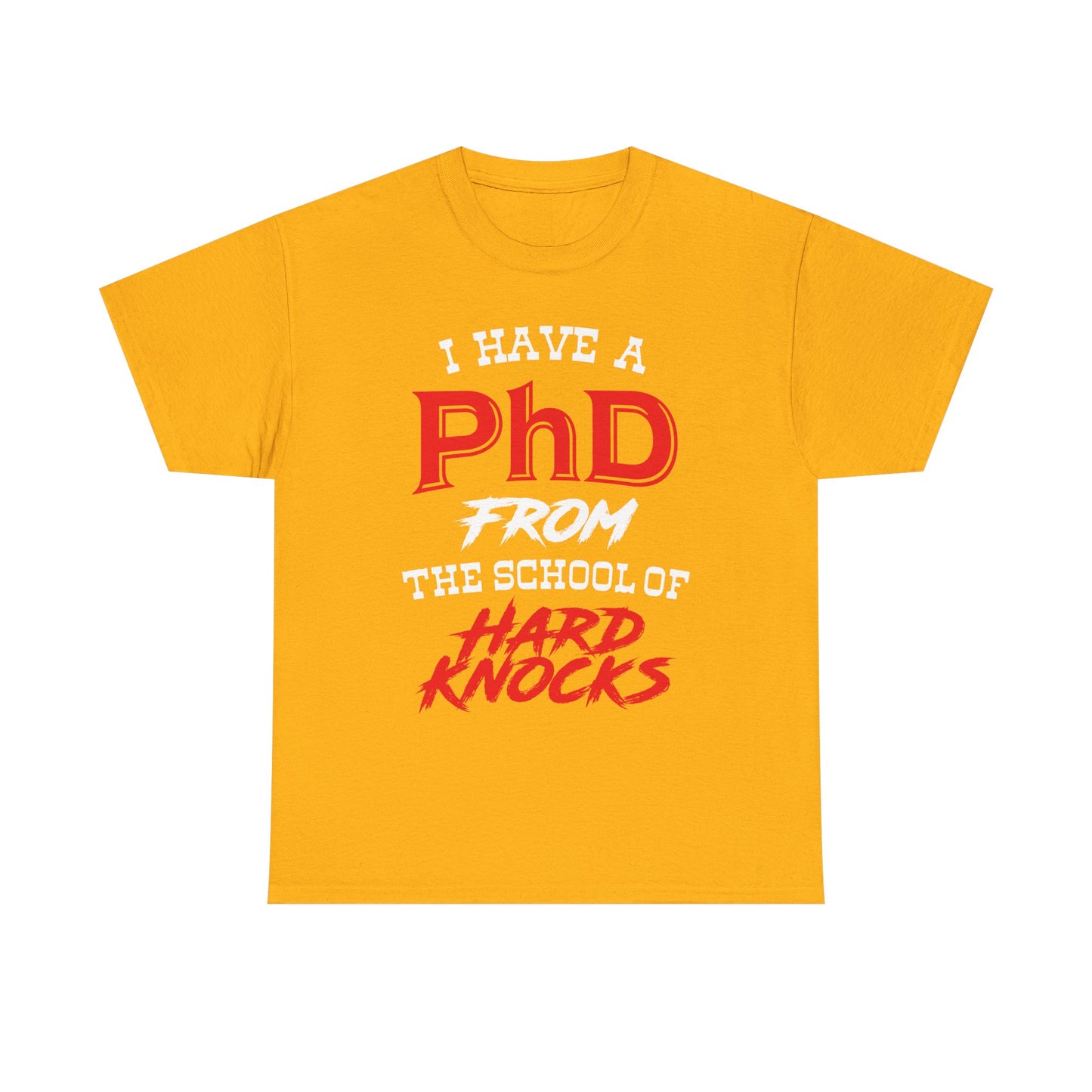 I Have A PhD From The School Of Hard Knocks - Unisex T-Shirt