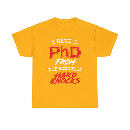 I Have A PhD From The School Of Hard Knocks - Unisex T-Shirt