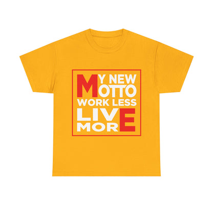 My New Motto: Work Less, Live More - Unisex T-Shirt