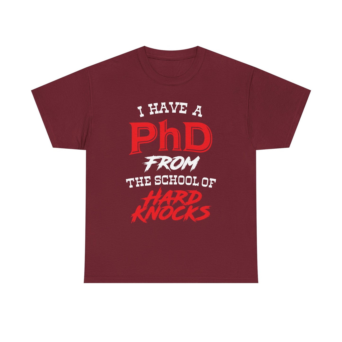 I Have A PhD From The School Of Hard Knocks - Unisex T-Shirt
